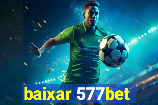 baixar 577bet